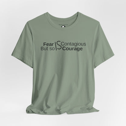 ”Fear is Contagious, but so is Courage”. Motivational T-Shirt