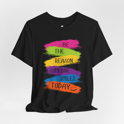 Be the reason someone smiles today Casual T-Shirt