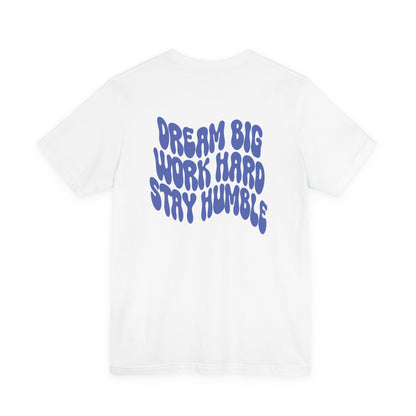 Dream Big, Work Hard, Stay Humble Casual T-Shirt