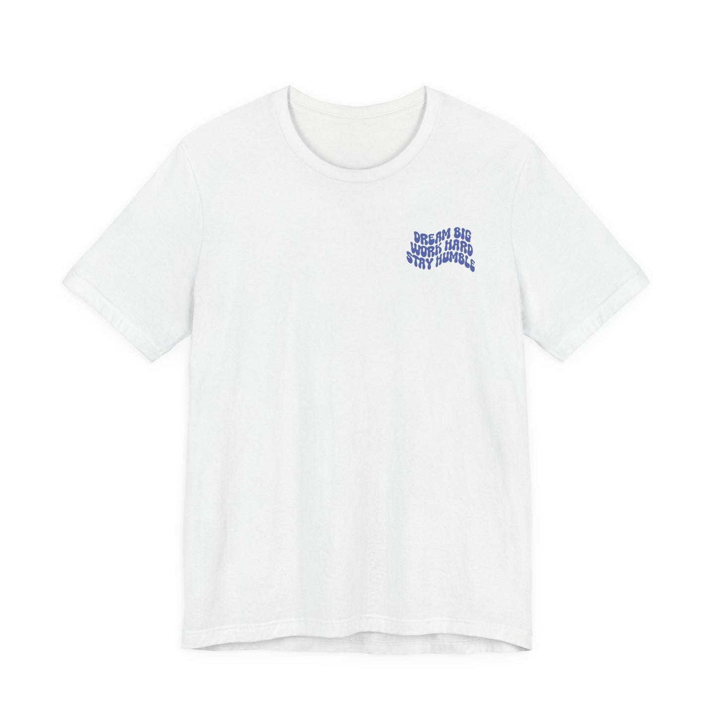Dream Big, Work Hard, Stay Humble Casual T-Shirt
