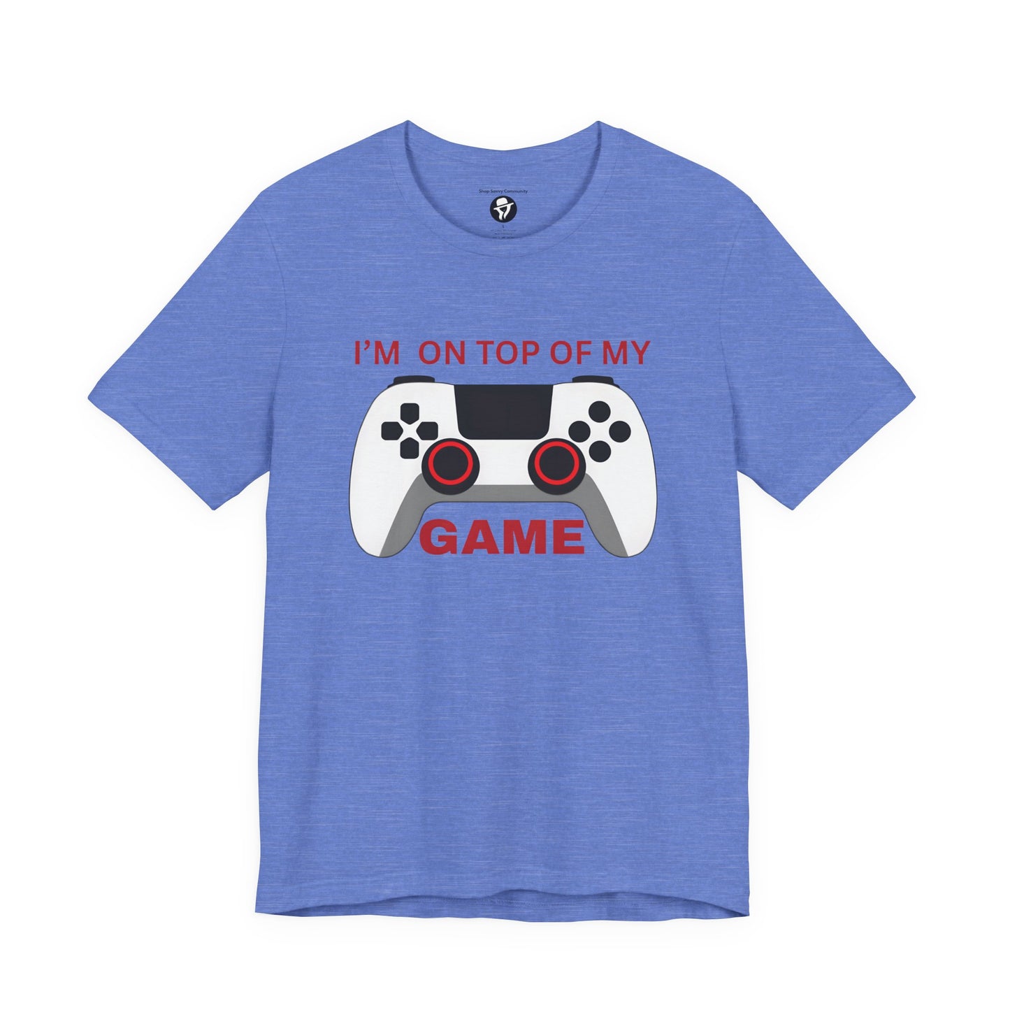 I’m on Top of My Game, Gaming casual T-Shirt