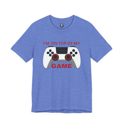 I’m on Top of My Game, Gaming casual T-Shirt