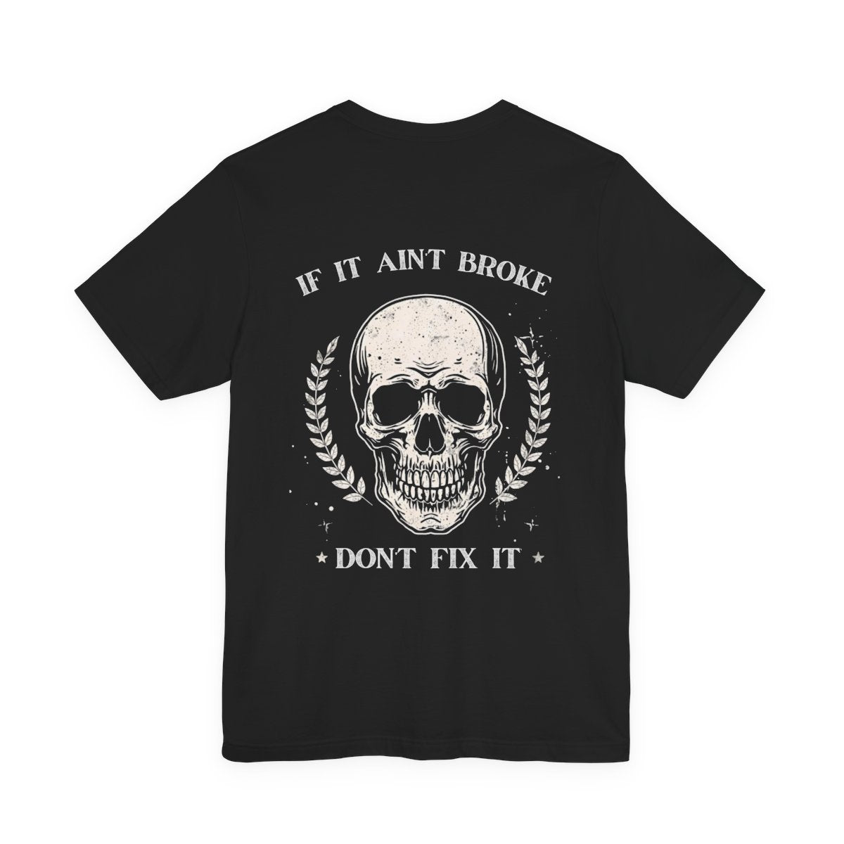 If It Aint Broke, Don’t Fix It T-Shirt