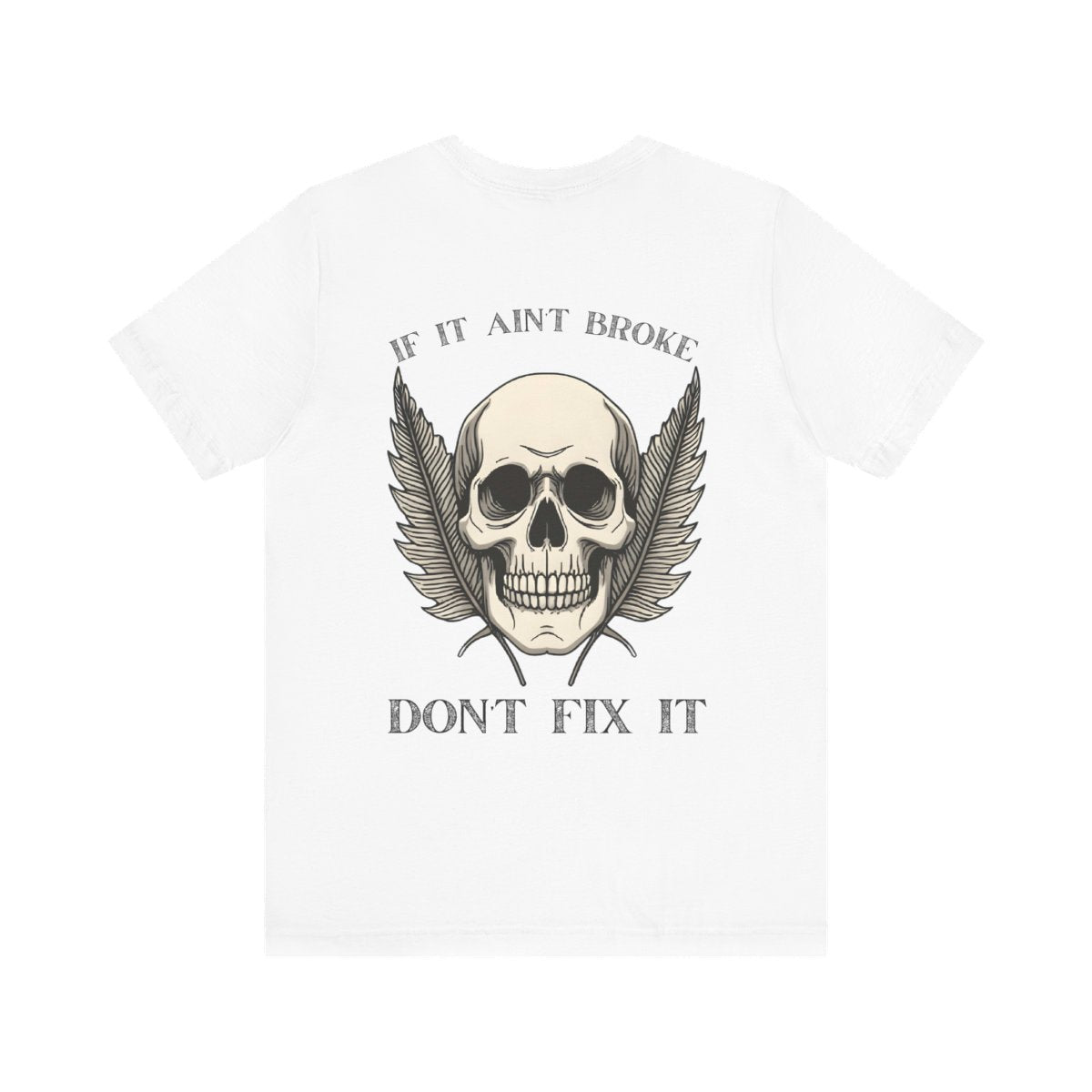 If It Aint Broke, Don’t Fix It T-Shirt