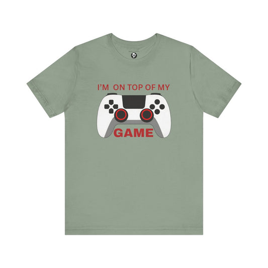 I’m on Top of My Game, Gaming casual T-Shirt