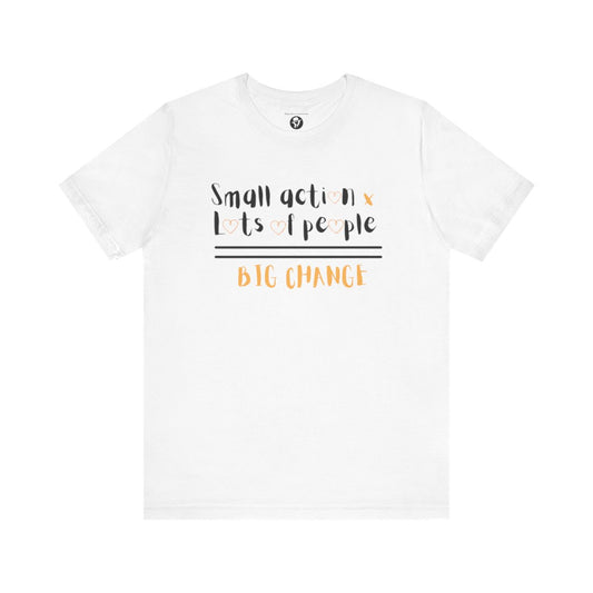 Small action. Lots of People. Big Changes Casual T-Shirt